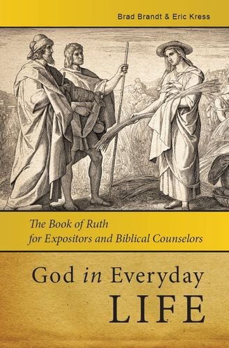 God in Everyday Life. The Book of Ruth for Expositors and Biblical Counselors